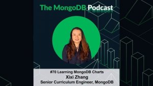 Ep. 70 Learning MongoDB Charts with Xixi Zhang