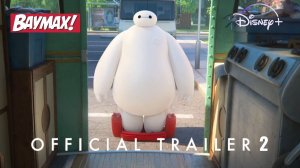 Беймакс! | Официальный трейлер 2 | Disney+