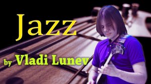 Jazz Music on Guitar |  Vladi Lunev Compilation