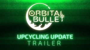 Orbital Bullet - Upcycling Update Trailer - ПК - PC  -Steam