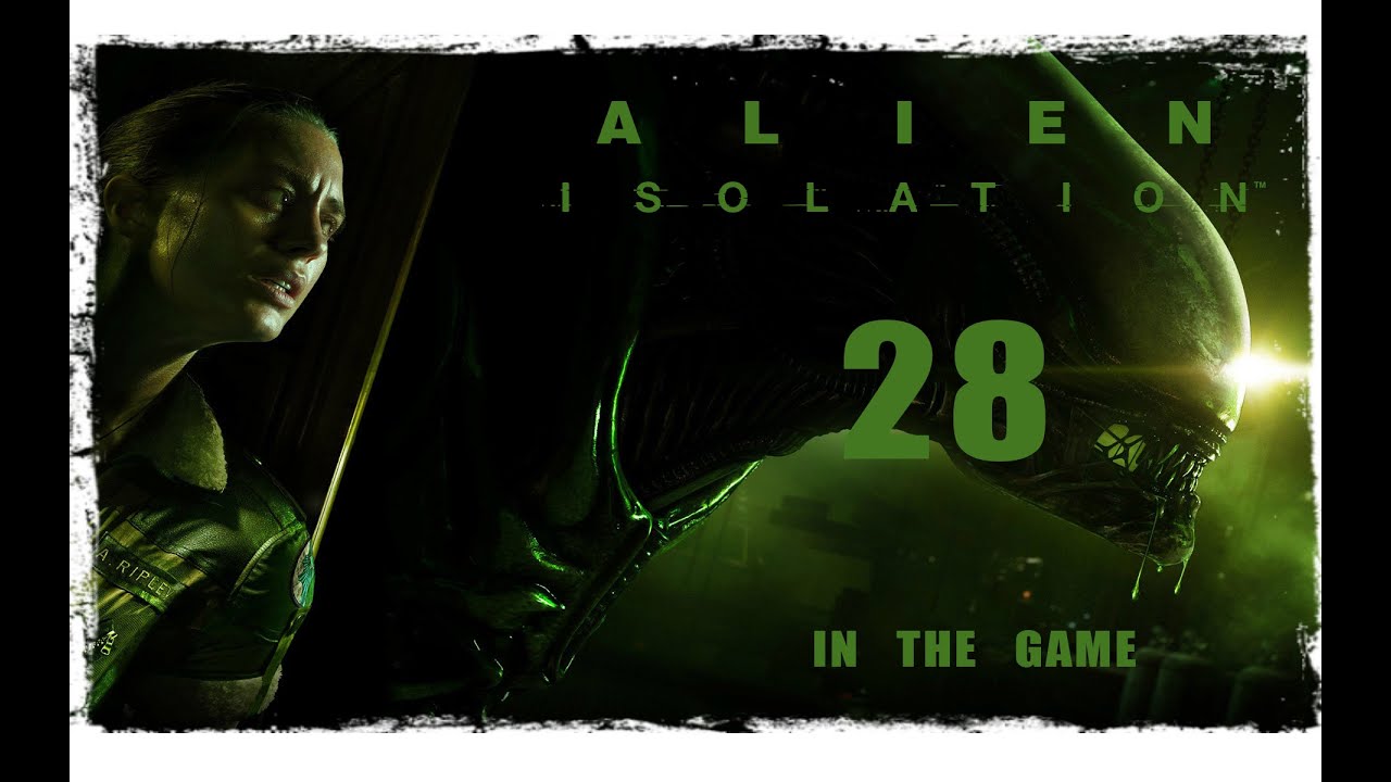 Alien: Isolation - Прохождение Серия #28 [Цент Связи]