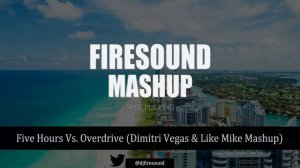 Calvin Harris & Ummet Ozcan vs Deorro - Five Hours vs Overdrive (Dimitri Vegas & Like Mike Mashup)