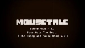 Mousetale Ost#01 Puss Gets The Boot. ( The Pussy and Mouse Show V2) (Credits in Description!)