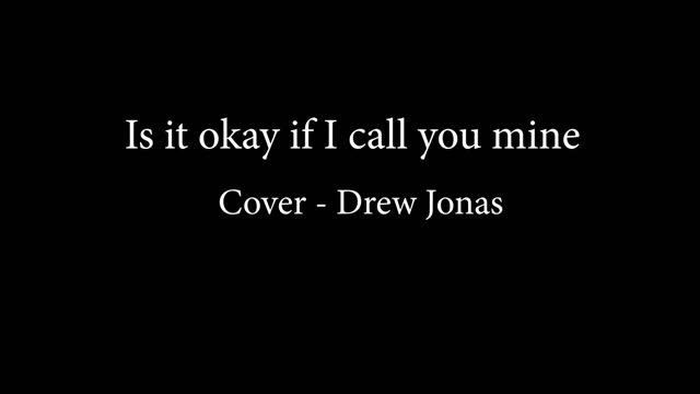 Is it okay if I call you mine Cover - Drew Jonas смотреть онлайн