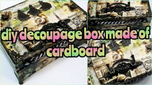 DIY DECOUPAGE BOX MADE OF A CARDBOARD | Handmade Box from Cardboard | very simple and easy box idea