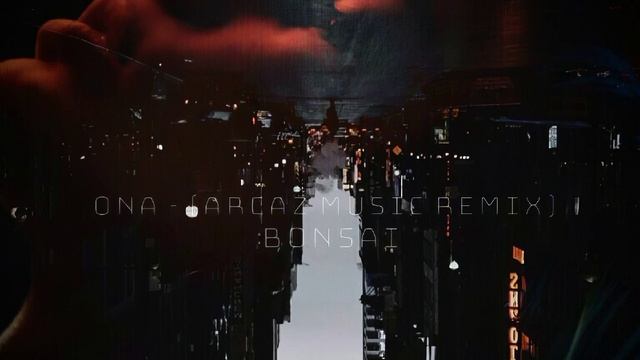 Bonsai - Ona (Arcaz music Remix) смотреть онлайн