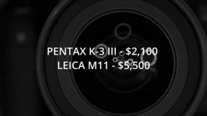 LEICA M11 Monochrome VS PENTAX K-3 III Monochrome : $9500 VS $2000 : Which one to choose ?