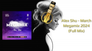 Alex Shu - March Megamix 2024 (Full Mix)