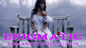 Enigmatic . Romantic collection . The Best Chillout & Ambient Music @ Энигматик . Лучшие Хиты