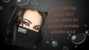 Twisted_Radio_Edit_ADLET_MUSIC_BY_UKIBAEV