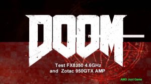 Doom FX8350 and Zotac 950GTX AMP Графика высокие