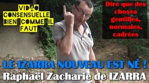 LE IZARRA NOUVEAU EST NÉ ! Raphaël Zacharie de IZARRA