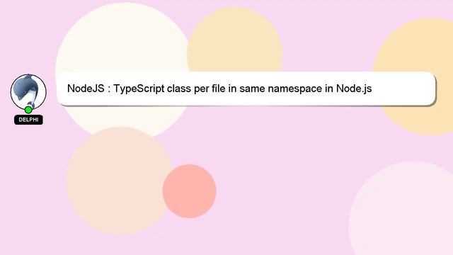 NodeJS : TypeScript class per file in same namespace in Node.js