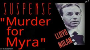 LLOYD NOLAN Plans a "Murder for Myra" [remastered version] • SUSPENSE Classic Radio