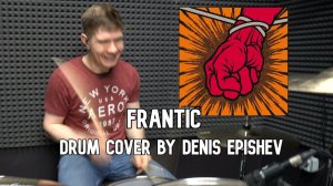 Metallica - Frantic (Drum Cover by Denis Epishev)