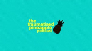 The Traumatised Pineapple Podcast - Episode 1: 'Make Crap'