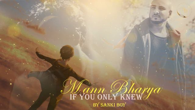 Mann Bharrya X If You Only Knew  | Bpraak  | Jaani | Alexander Stewart | Sanki Boy