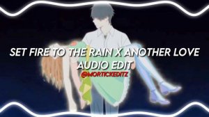 Adele x Tom Odell - Set Fire To The Rain x Another Love [Audio Edit]