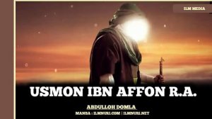 USMON IBN AFFON R.A. (TO‘LIQ) ~ ABDULLOH DOMLA | УСМОН ИБН АФФОН Р.А. (ТӮЛИҚ) ~ АБДУЛЛОҲ ДОМЛА