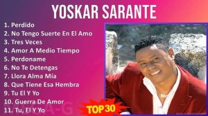 Y o s k a r S a r a n t e MIX Best Songs, Greatest Hits ~ 1990s Music ~ Top Latin Pop, Bachata, ...