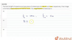 The focal length of objective and eye-piece of a telescope are 100 cm and 5 cm respectively. Final