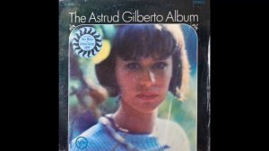Astrud Gilberto - The Astrud Gilberto Album  -1965 (FULL ALBUM) R.I.P.