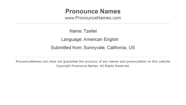 How to pronounce Tzeitel (Sunnyvale, California, US/American English) - PronounceNames.com