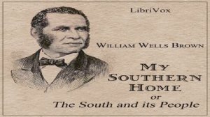 My Southern Home or, The South and Its People | William Wells Brown | *Non-fiction, History | 1/4