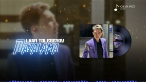Ilxam Tolegenov - Mazalama | Илхам Төлегенов - Мазалама