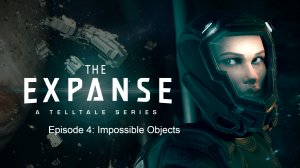 The Expanse: A Telltale Series - Episode 4 ➤ ИГРОФИЛЬМ. с русскими субтитрами.