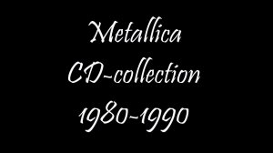 Metallica CD collection 1980 1990