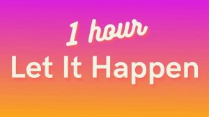 Tame Impala - Let It Happen (1 HOUR)