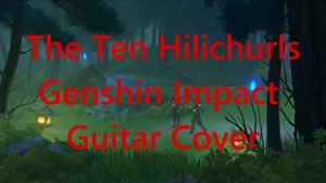 The Ten HilichurlsGenshin Impact Guitar Cover