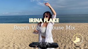 Beach Vibes House Mix - Mixed by Irina Flake