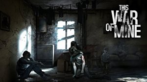 This War of Mine - Обзор игры