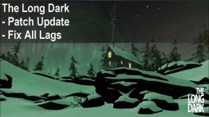 The Long Dark low FPS Fix