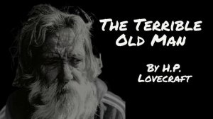 The Terrible Old Man by H.P. Lovecraft | Free Full-Length Audiobook