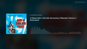 S7 Bonus Q&A with indie documentary filmmaker Patricia J. Richardson!