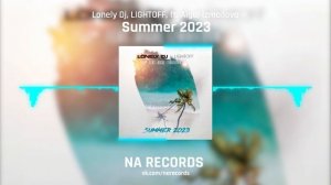 Lonely Dj, LIGHTOFF, feat. Aigul Izmailova - Summer 2023 (Official Video)