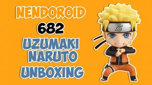 Nendoroid Uzumaki Naruto 682: Быстрая распаковка на аниме фигурки