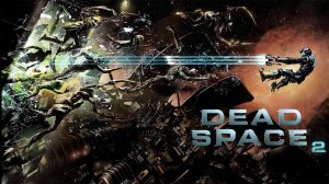 dead space 2 Прохождение Часть 1