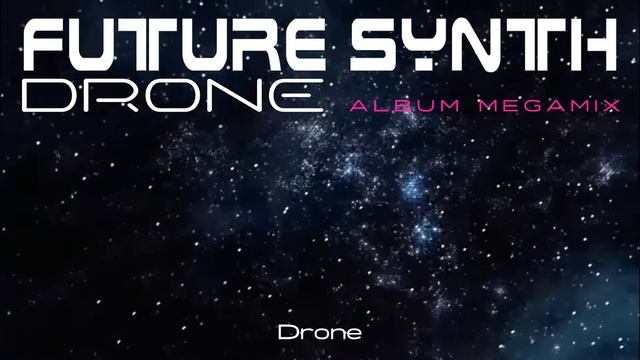 Future Synth - Drone (Album Megamix) (SpaceMouse) [2022]