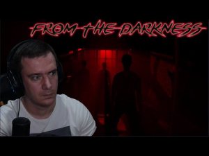 From The Darkness ! Этот хоррор заставит тебя вздрогнуть!