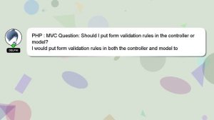 PHP : MVC Question: Should I put form validation rules in the controller or model?