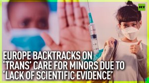 European nations backtrack on gender-affirming care for minors due to 'lack of scientific evidence'