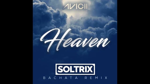 Avicii - Heaven (DJ Soltrix Bachata Remix) смотреть онлайн