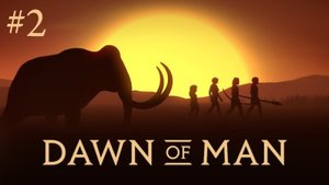 Расширяемся, размножаемся, охотимся. Dawn of man #2