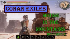 Conan Exiles. Осмотр базы в горах. Часть 3.