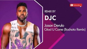 Jason Derulo - Glad U Came (Bachata Remix DJC)