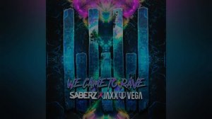 SaberZ x Jaxx & Vega - We Came To Rave